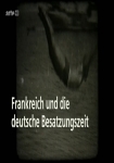 Frankreich und die deutsche Besatzungszeit – Die Zeit der Sieger