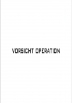 Vorsicht Operation